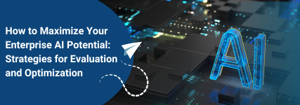 Maximize Enterprise AI Potential: Evaluation and Optimization Strategies