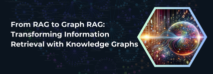 RAG to GraphRAG | Enhancing Info Retrieval with Knowledge Graphs