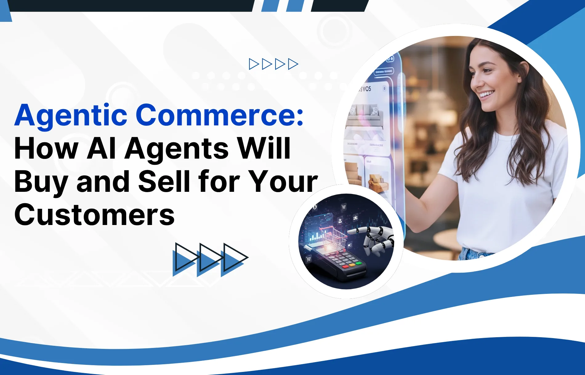 Agentic Commerce: How AI Agents Will Buy and Sell for Your Customers